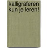 Kalligraferen kun je leren! by Rosanne Boxum