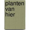 Planten van hier door Henny Ketelaar