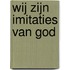 Wij zijn imitaties van God