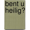 Bent u heilig? door J.C. Ryle