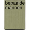 Bepaalde mannen by Lou Heynens