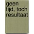 GEEN TIJD, TOCH RESULTAAT