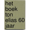 Het boek TON ELIAS 60 jaar by Monique de Vos
