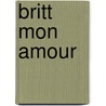 Britt mon amour door Floor van Rossum