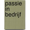 Passie in bedrijf by Brend Seinen