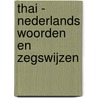 THAI - NEDERLANDS WOORDEN EN ZEGSWIJZEN door Jef Stijnen