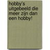 Hobby's uitgebeeld die meer zijn dan een hobby! by Benny Van de Werfhorst