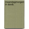 Maandagmorgen in Dordt. door Gerard M. den Toonder