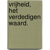 Vrijheid, het verdedigen waard. door Jan Altena Hzn.