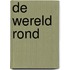 DE WERELD ROND