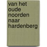 Van het Oude Noorden naar Hardenberg door Jan Altena Hzn.