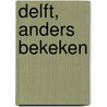 Delft, anders bekeken door J.W. Stolk