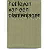 Het leven van een plantenjager door Hans Peter Nooteboom