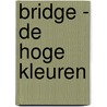 Bridge - De Hoge Kleuren door Peter C. Naarding