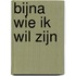 Bijna wie ik wil zijn