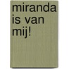 Miranda is van Mij! door Miranda Verbeek