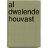 Al DWALENDE HOUVAST