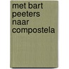 Met Bart Peeters naar Compostela by Emiel Verhoeven