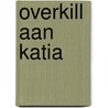 Overkill aan Katia by Vannessa Thuyns