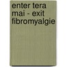 Enter Tera Mai - Exit Fibromyalgie door Kitty Hekelaar