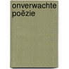 Onverwachte poëzie door Anton de Joode