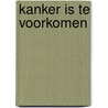 Kanker is te voorkomen door Peter Holst