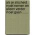Als je afscheid moet nemen en alleen verder moet gaan .......