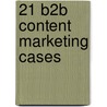 21 B2B Content Marketing Cases door Edwin Vlems