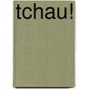 Tchau! by Mark Van der Tol