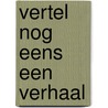 Vertel nog eens een verhaal by Henk Mooij †