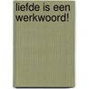 LIEFDE IS EEN WERKWOORD! by Rob Zinnemers