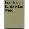 Hoe ik een lichtwerker werd by Barbara Damsteeg