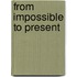 From imPossible to Present