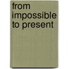 From imPossible to Present door Frederik Vanden Broeck