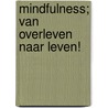 Mindfulness; van overleven naar Leven! door Cindy Brands