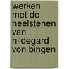 Werken met de Heelstenen van Hildegard von Bingen door Andre Molenaar