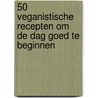 50 Veganistische recepten om de dag goed te beginnen door Frans van Dokkumburg