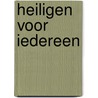 Heiligen voor iedereen door Rob Hamers