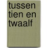 Tussen tien en twaalf door Bjorn Berendsen