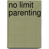 No Limit Parenting door Monique Daal
