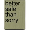 Better Safe than Sorry door Peter Holst