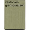 Verdorven grensplaatsen door S.J. Moenandar