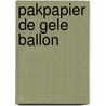 Pakpapier de gele ballon door Onbekend