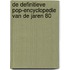 De definitieve pop-encyclopedie van de jaren 80