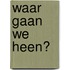 Waar gaan we heen?
