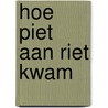 Hoe Piet aan Riet kwam by Unknown