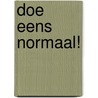 Doe eens normaal! door Onbekend