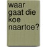 Waar gaat die koe naartoe?
