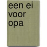 Een ei voor opa door Onbekend
