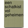 Een schatkist vol geheimen by Unknown